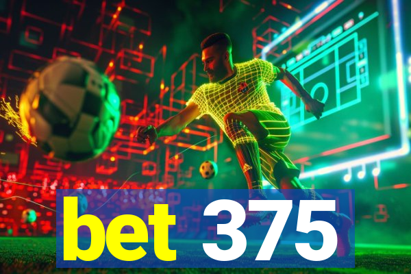 bet 375